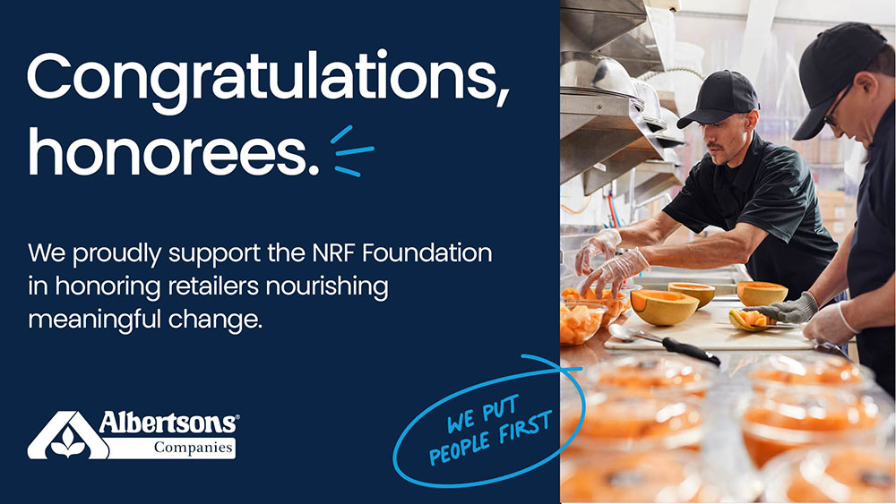 Congratulations, honorees. We proudly support the NRF Foundation in honoring retailers nourishing meaningful change. Albertsons Companies. We put people first.