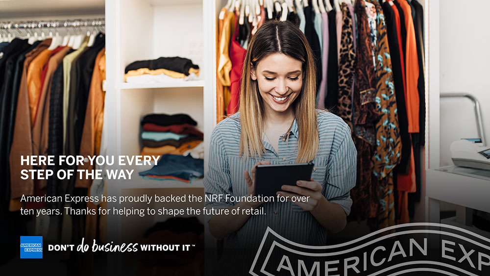 Here for you every step of the way. American Express has proudly backed the NRF Foundation for over ten years. Thanks for helping shape the future of retail. American Express. Don't do business without it.