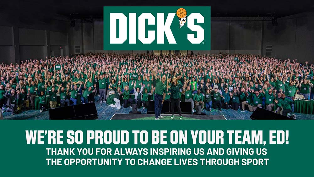 Dick's. We're so proud to be on your team, Ed! Thank you for always inspring us and giving us the opportunity to change lives through sport. 