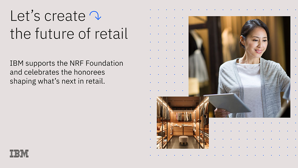 Let's create the future of retail. IBM supports the NRF Foundation and celebrates the honorees shaping what's next in retail.