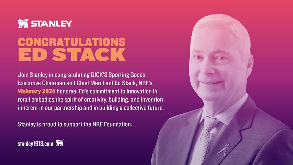 Stanley. Congratulations Ed Stack. Join Stanley in congratulating DICK's Sporting Goods Executive Chairman and Chief Merchant Ed Stack, NRF's Visionary 2024 honoree. Ed's commitment to innovation in retail embodies the spirit of creativity, building, and invention inherent in our partnership and in building a collective future. Stanley is proud to support the NRF Foundation. Stanley1913.com.